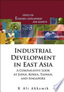 Industrial development in East Asia a comparative look at Japan, Korea, Taiwan, and Singapore /