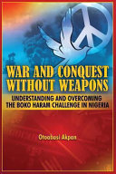 War and conquest without weapons : tactics and strategies of scorching the phenomenon of Boko Haram in Nigeria /