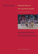 National culture in post-apartheid Namibia : state-sponsored cultural festivals and their histories /