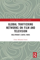 Global Trafficking Networks on Film and Television : Hollywood's Cartel Wars /