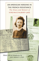 An American heroine in the French Resistance the diary and memoir of Virginia d'Albert-Lake /