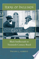 Terms of inclusion Black intellectuals in twentieth-century Brazil /