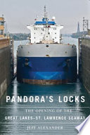 Pandora's locks the opening of the Great Lakes-St. Lawrence Seaway /