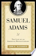 Samuel Adams the life of an American revolutionary /