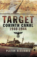 Target Corinth Canal : 1940-1944 : Mike Cumberlege and the attempts to block the Corinth Canal /