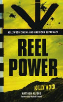 Reel power Hollywood cinema and American supremacy /