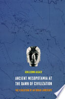 Ancient Mesopotamia at the dawn of civilization the evolution of an urban landscape /