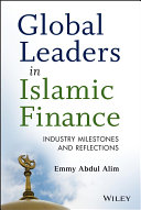 Global leaders in islamic finance : industry milestones and reflections /