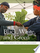 Black, white, and green farmers markets, race, and the green economy /
