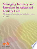 Managing intimacy and emotions in advanced fertility care the future of nursing and midwifery roles /