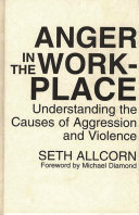 Anger in the workplace understanding the causes of aggression and violence /