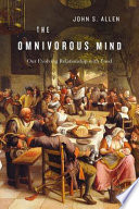 The omnivorous mind our evolving relationship with food /