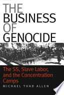 The business of genocide the SS, slave labor, and the concentration camps /