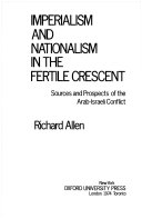 Imperialism and nationalism in the Fertile Crescent; sources and prospects of the Arab-Israeli conflict
