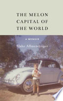 The melon capital of the world : a memoir /