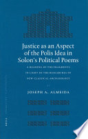 Justice as an aspect of the polis idea in Solon's political poems a reading of the fragments in light of the researches of new classical archaeology /