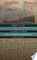 Bread to eat and clothes to wear letters from Jewish migrants in the early twentieth century /