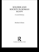 Soldier and society in Roman Egypt a social history /