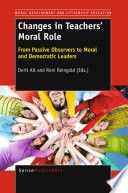 Changes in Teachers Moral Role From Passive Observers to Moral and Democratic Leaders /