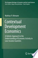Contextual Development Economics A Holistic Approach to the Understanding of Economic Activity in Low-Income Countries /