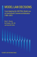 Model law decisions : cases applying the UNCITRAL model law on international commercial arbitration (1985-2001) /