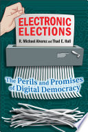 Electronic elections the perils and promises of digital democracy /
