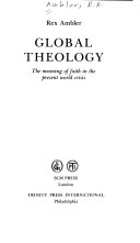 Global theology : the meaning of faith in the present world crisis /