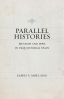 Parallel histories : Muslims and Jews in inquisitorial Spain /