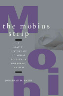 The Mobius strip a spatial history of colonial society in Guerrero, Mexico /