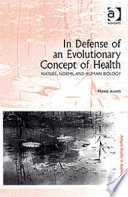 In defense of an evolutionary concept of health nature, norms, and human biology /