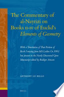 The commentary of al-Nayrizi on Books II-IV of Euclid's Elements of Geometry with a translation of that portion of Book I missing from ms Leiden or. 399.1 but present in the newly discovered Qom manuscript edited by Rüdiger Arnzen /