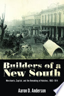 Builders of a New South merchants, capital, and the remaking of Natchez, 1865-1914 /