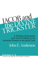 Jacob and the divine trickster a theology of deception and YHWH's fidelity to the ancestral promise in the Jacob cycle /