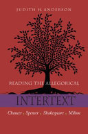 Reading the allegorical intertext Chaucer, Spenser, Shakespeare, Milton /