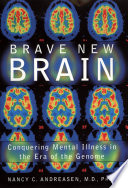 Brave new brain conquering mental illness in the era of the genome /
