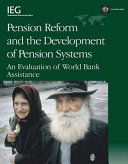 Pension reform and the development of pension systems : an evaluation of World Bank assistance /