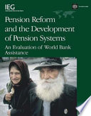 Pension reform and the development of pension systems a evaluation of World Bank assistance /