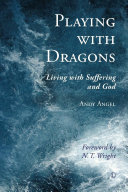 Playing with dragons : living with suffering and God /