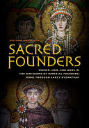 Sacred founders : women, men, and gods in the discourse of imperial founding, Rome through early Byzantine /