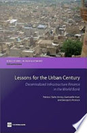 Lessons for the urban century decentralized infrastructure finance in the World Bank /