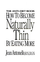 How to become naturally thin by eating more : the anti-diet book /