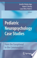 Pediatric Neuropsychology Case Studies From the Exceptional to the Commonplace /