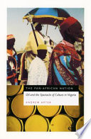 The Pan-African nation oil and the spectacle of culture in Nigeria /