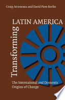Transforming Latin America : the international and domestic origins of change /