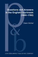 Questions and answers in the English courtroom (1640-1760) a sociopragmatic analysis /