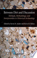 Between Dirt and Discussion Methods, Methodology, and Interpretation in Historical Archaeology /