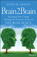 Brain2Brain : enacting client change through the persuasive power of neuroscience /