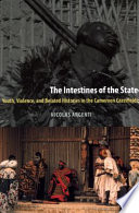 The intestines of the state youth, violence, and belated histories in the Cameroon grassfields /