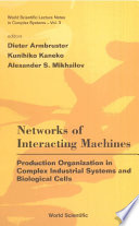 Networks of interacting machines production organization in complex industrial systems and biological cells /