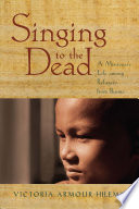 Singing to the dead : a missioner's life among refugees from Burma /